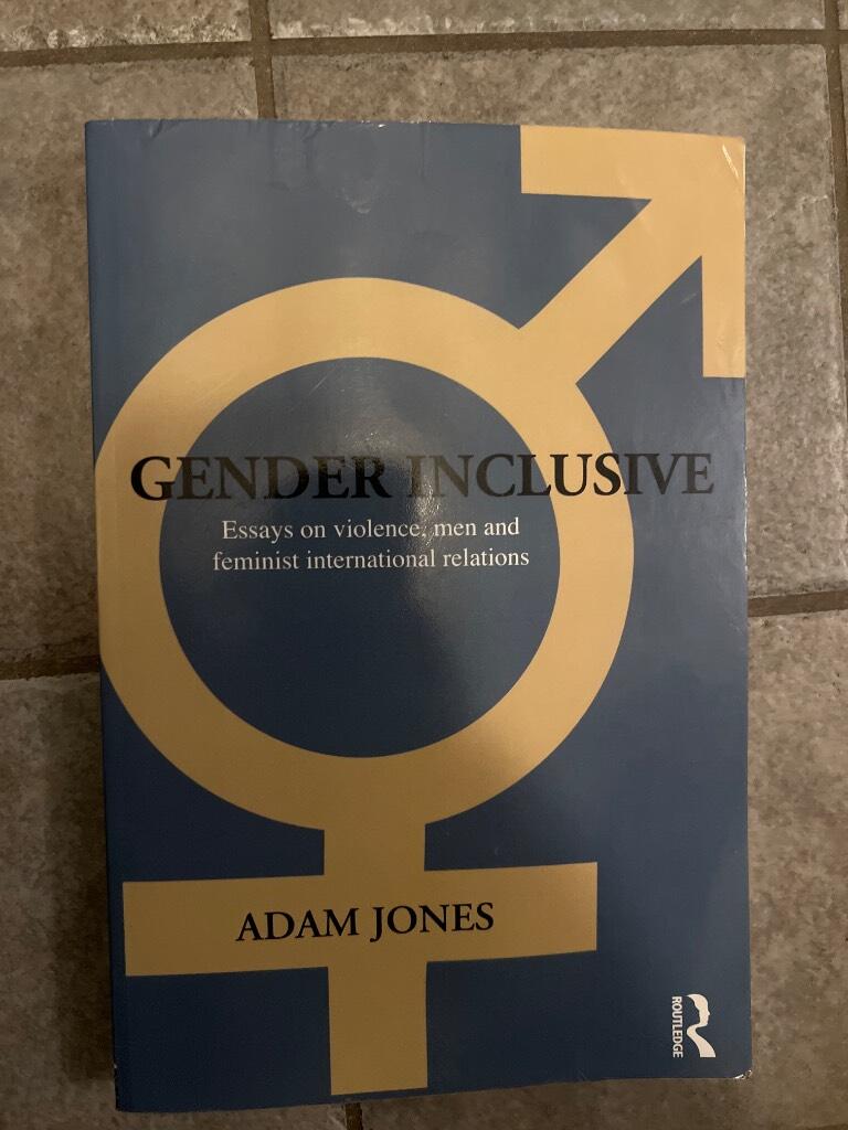 Gender inclusive - essays on violence, men, and feminist international relations