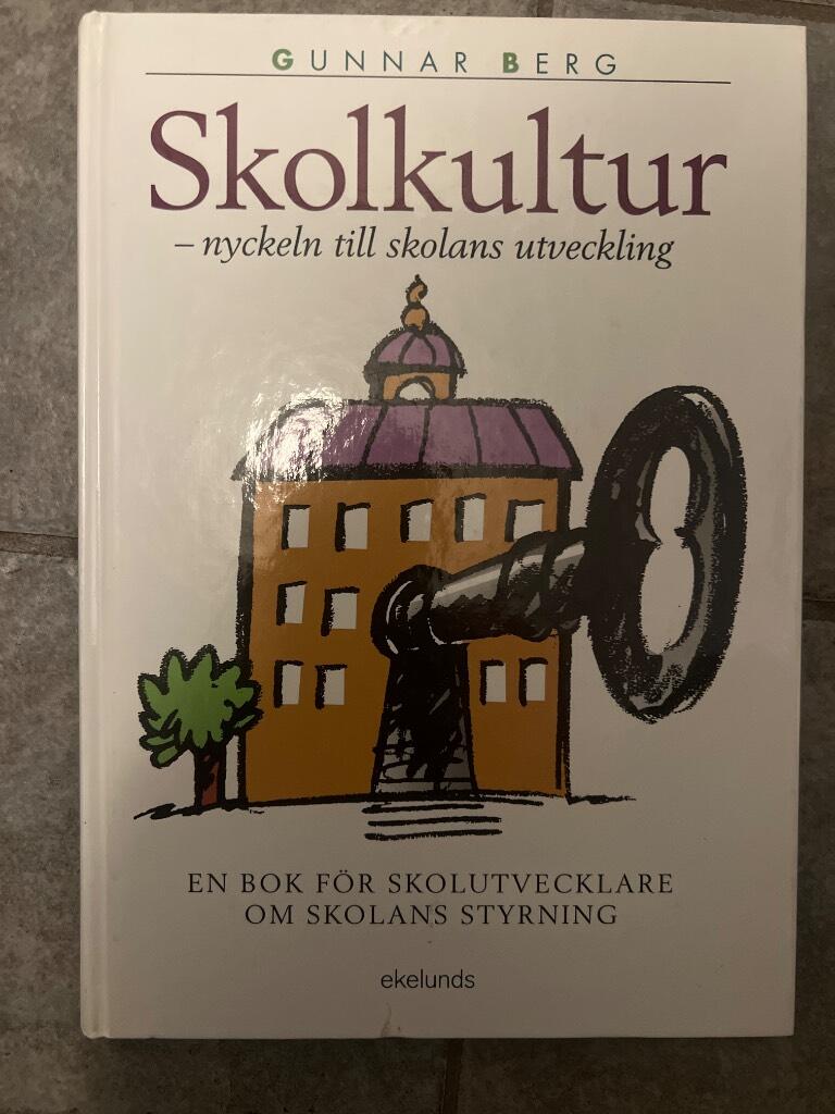 Skolkultur - nyckeln till skolans utveckling : en bok för skolutvecklare om skolans styrning