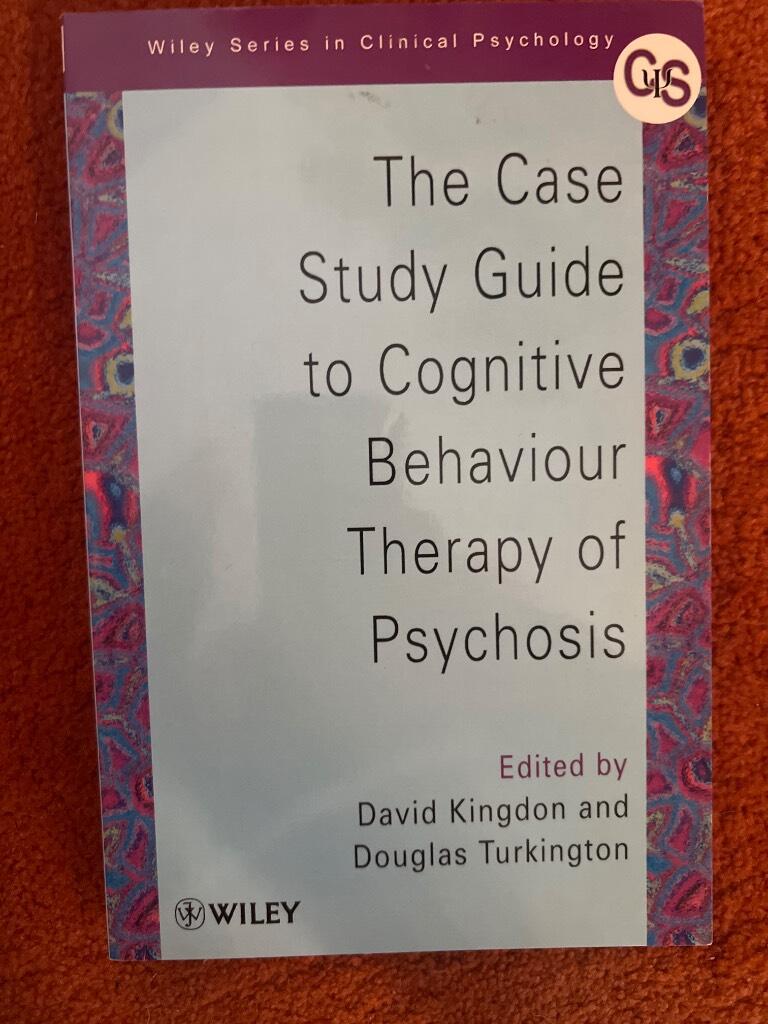 The Case Study Guide to Cognitive Behaviour Therapy of Psychosis