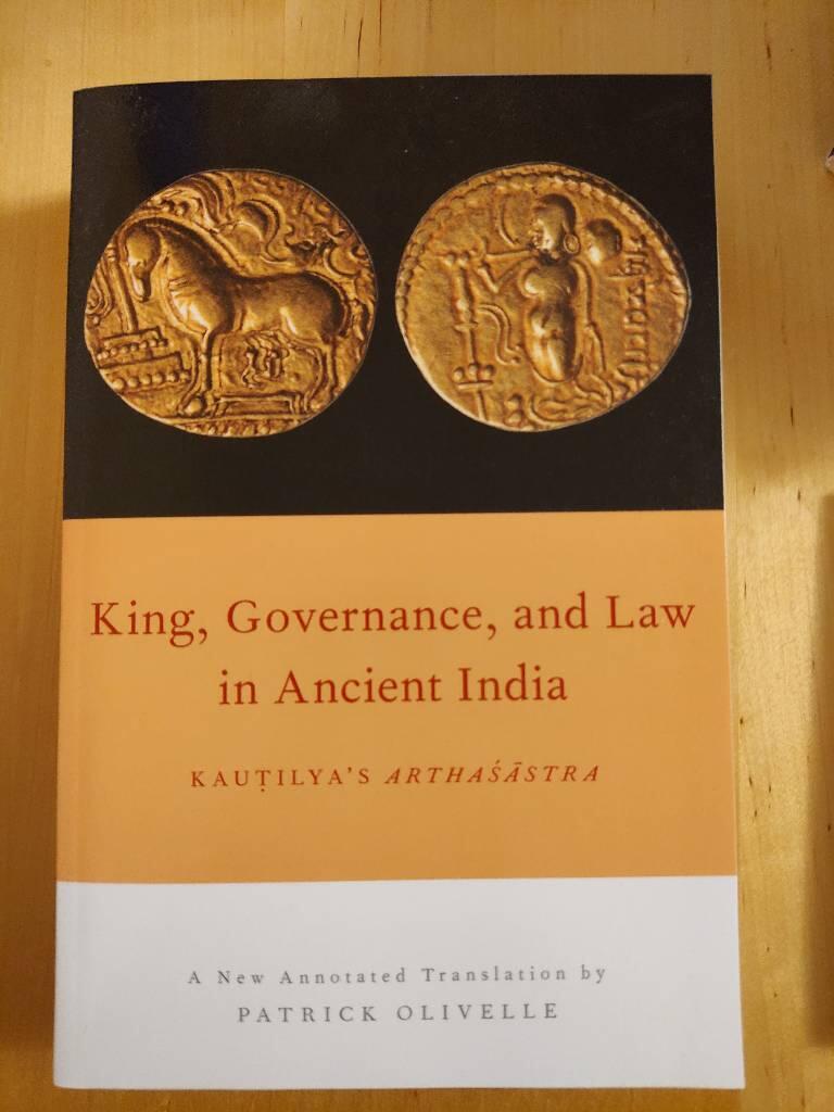 King, governance, and law in ancient India - Kauṭilya's Arthaśāstra : a new annotated translation