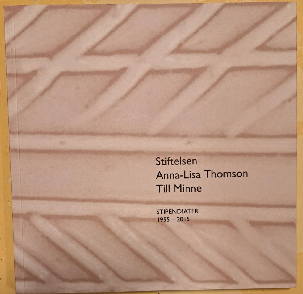Stiftelsen Anna-Lisa Thomson till minne : stipendiater 1955-2015