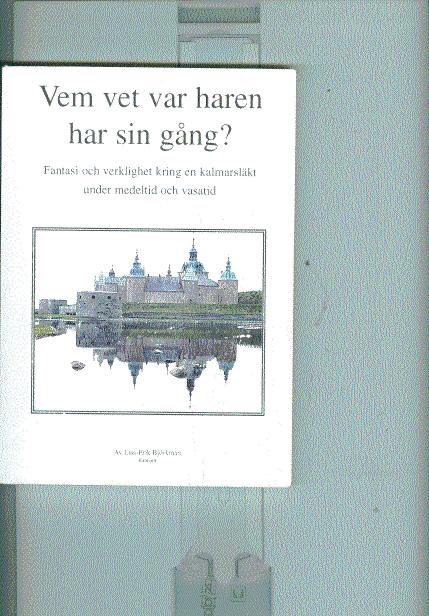 Vem vet var haren har sin g&aring;ng? : fantasi och verklighet kring en kalmarsl&auml;kt under medeltid och vasatid