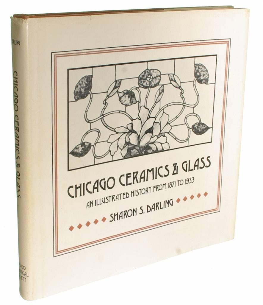 Chicago ceramics and glass - an illustrated history from 1871 to 1933