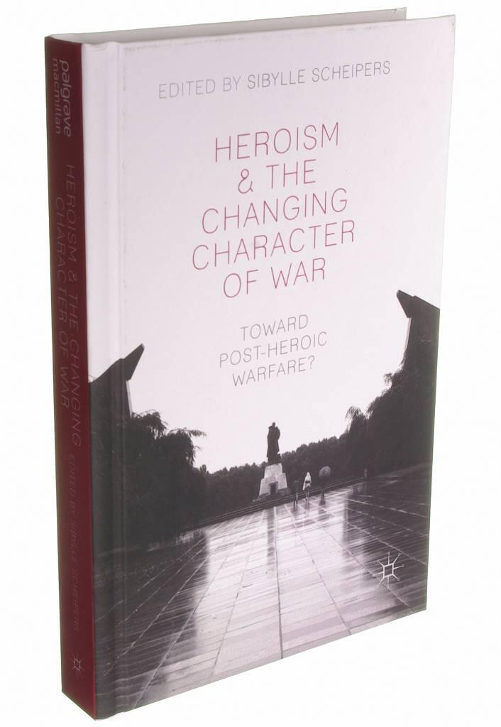 Heroism and the changing character of war - toward post-heroic warfare?