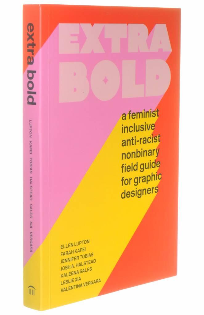 Extra bold - a feminist inclusive anti-racist non-binary field guide for graphic designers