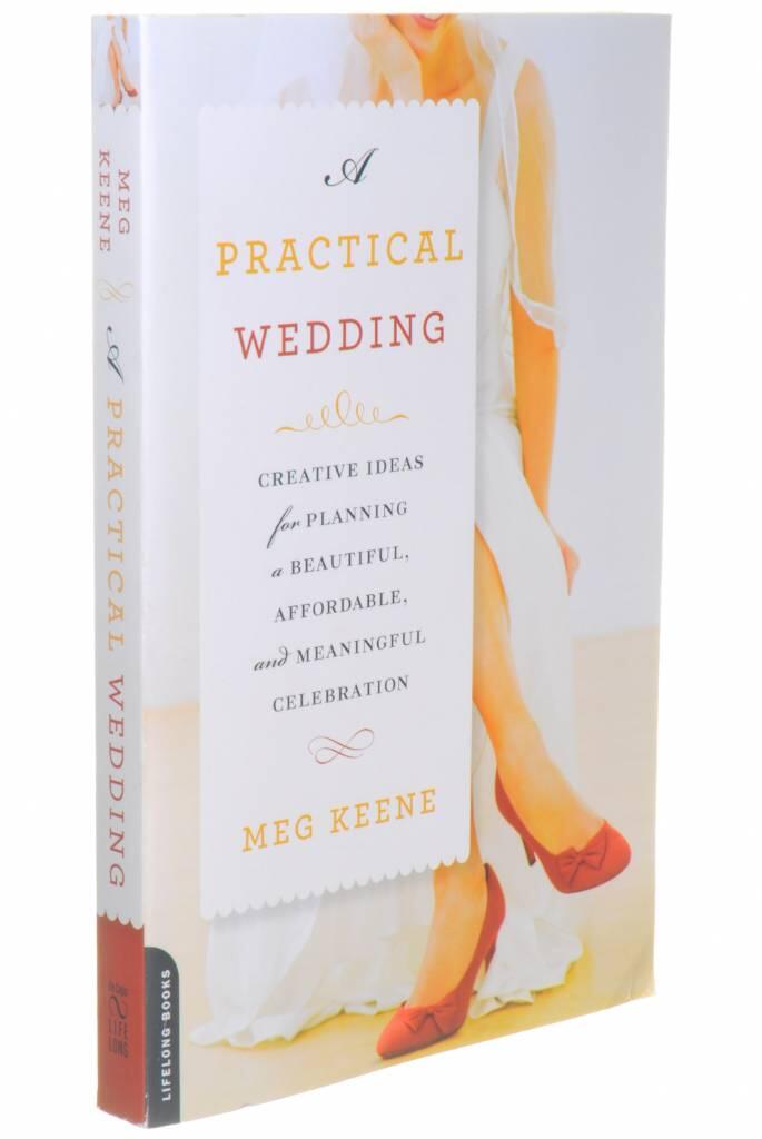 A practical wedding - creative ideas for planning a beautiful, affordable, and meaningful celebration