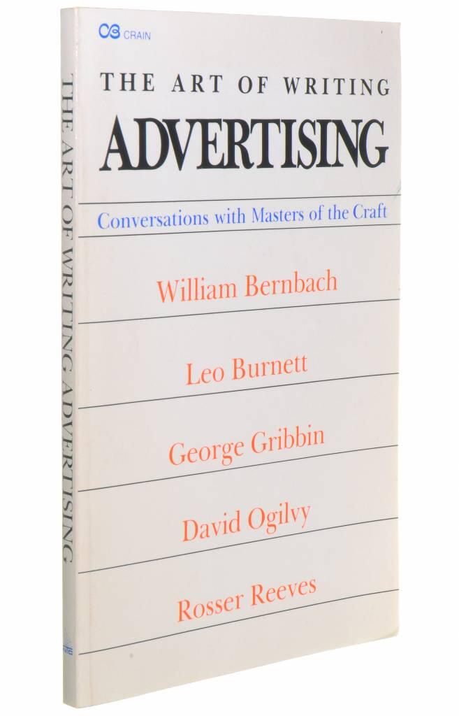 The art of writing advertising - conversations with William Bernbach, Leo Burnett, George Gribbin, David Ogilvy, Rosser Reeves