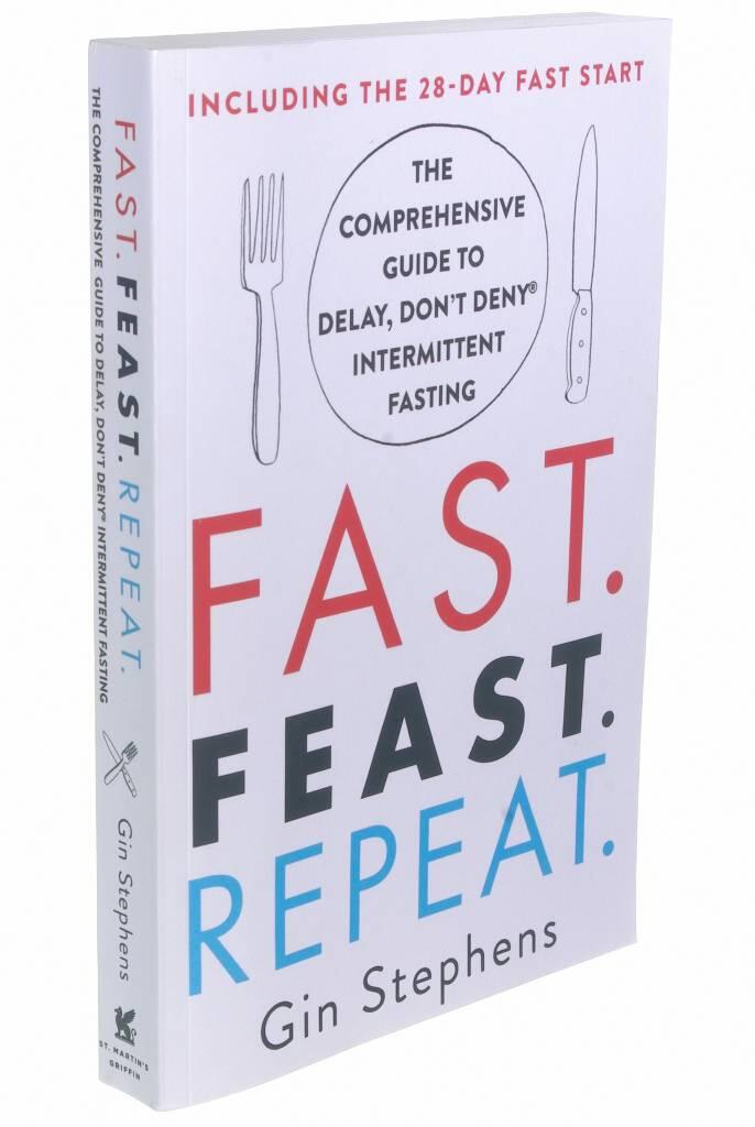 Fast. Feast. Repeat.: The Comprehensive Guide to Delay, Don't Deny(r) Intermittent Fasting--Including the 28-Day Fast Start