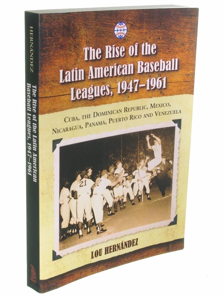 The rise of the Latin American baseball leagues, 1947-1961 - Cuba, the Dominican Republic, Mexico, Nicaragua, Panama, Puerto Rico, and Venezuela