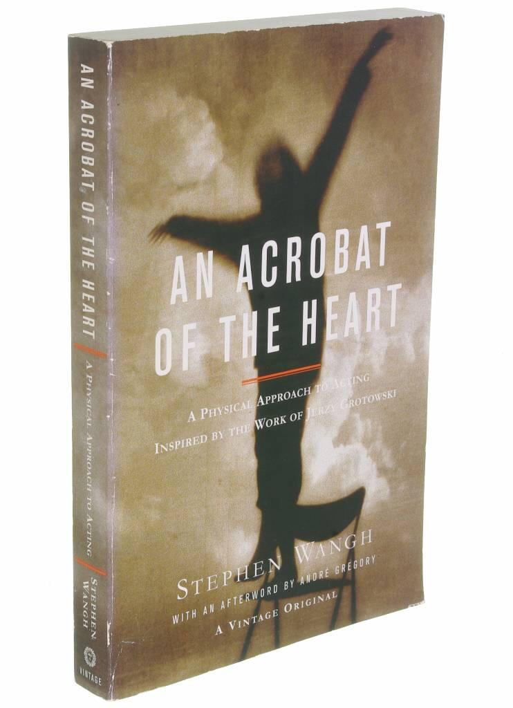 An acrobat of the heart - A physical approach to acting inspired by the work of Jerzy Grotowski