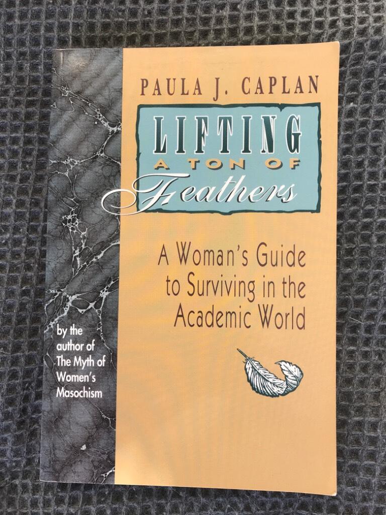 Lifting a ton of feathers : a woman's guide for surviving in the academic world