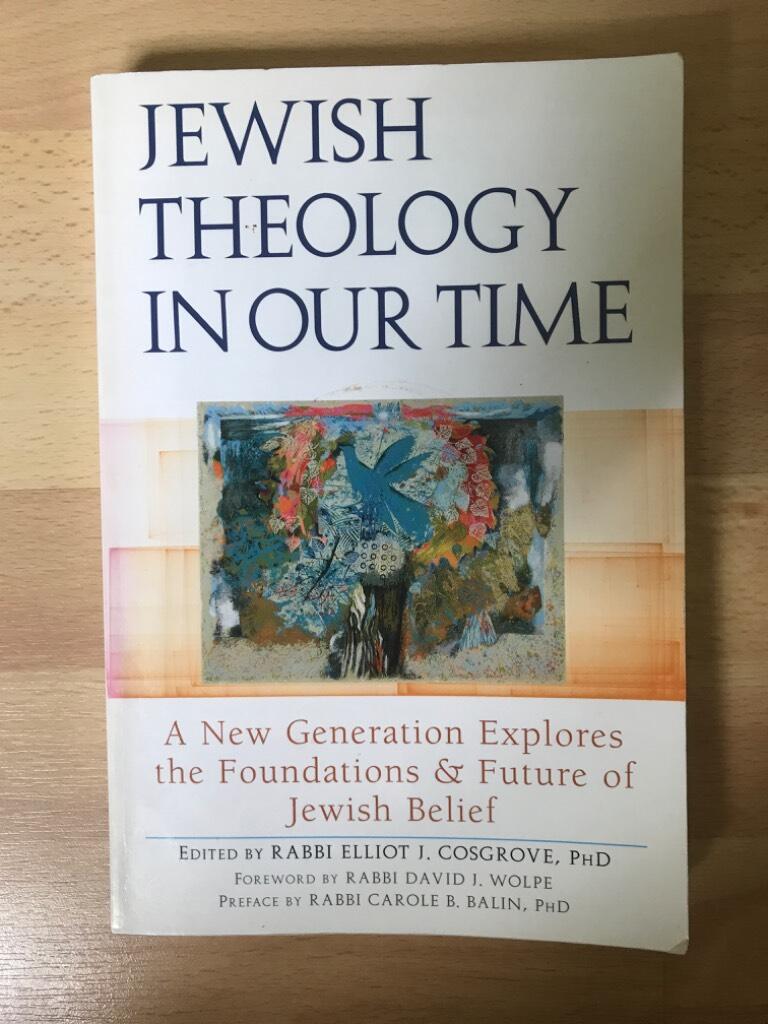 Jewish theology in our time - a new generation explores the foundations & future of Jewish belief