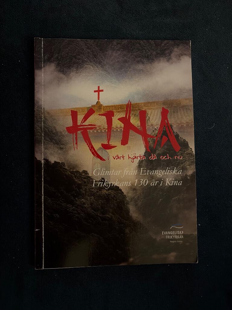 Kina i v&aring;rt hj&auml;rta d&aring; och nu - glimtar fr&aring;n Evangeliska frikyrkans 130 &aring;r i Kina
