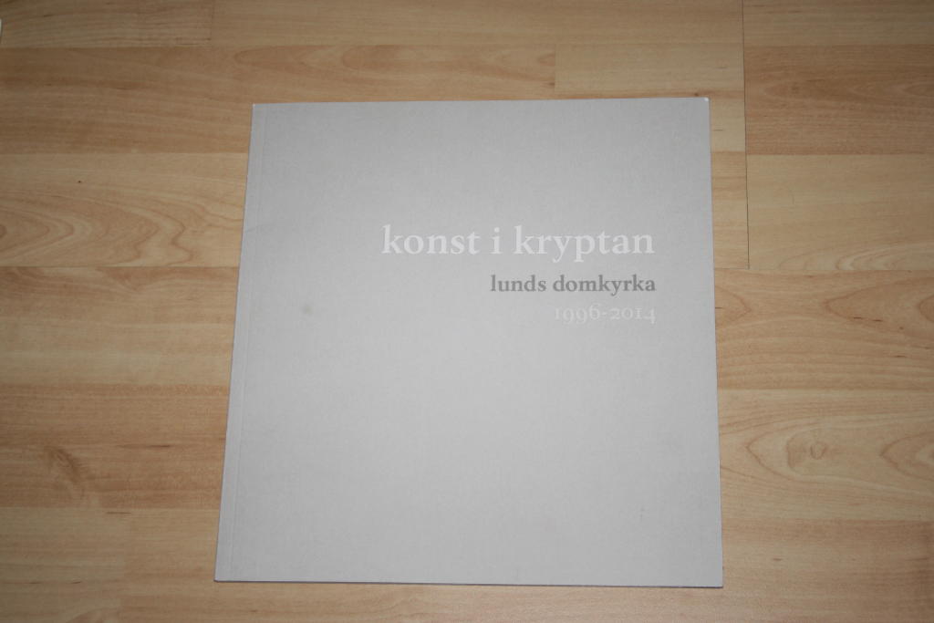 Konst i kryptan : Lunds domkyrka 1996-2014