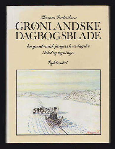 Gr&oslash;nlandske dagbogsblade : en gr&oslash;nlandsk fangers hverdagsliv i tekst og tegninger