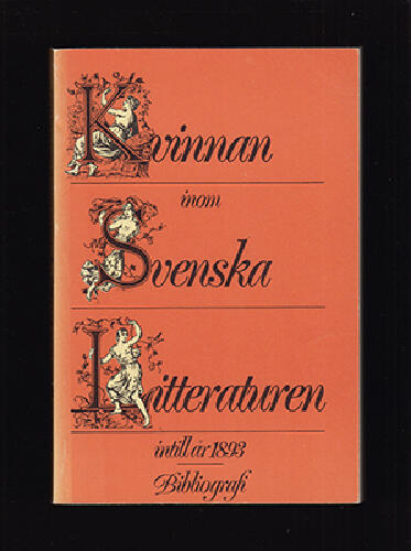 Kvinnan inom svenska litteraturen intill &aring;r 1893 : en bibliografi = Swedish female authors until 1893 : a bibliography