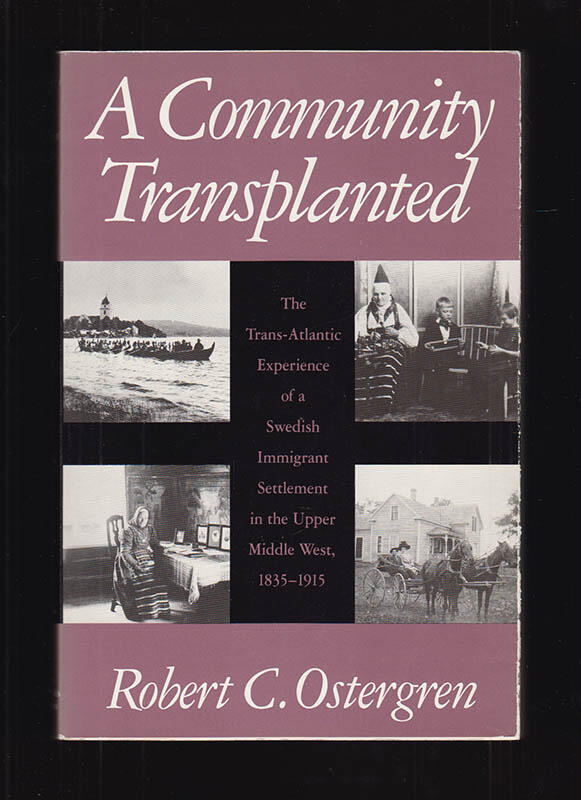 A community transplanted : the trans-Atlantic experience of a Swedish immigrant settlement in the Upper Middle West, 1835-1915