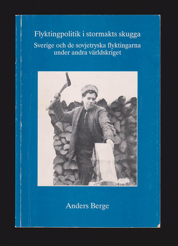 Flyktingpolitik i stormakts skugga : Sverige och de sovjetryska flyktingarna under andra v&auml;rldskriget