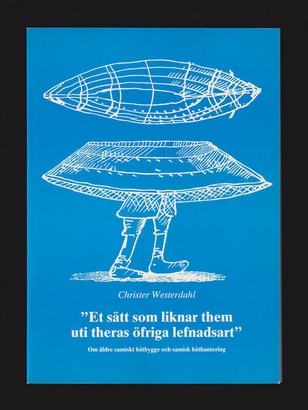 "Et s&auml;tt som liknar them uti theras &ouml;friga lefnadsart" - om &auml;ldre samiskt b&aring;tbygge och samisk b&aring;thantering