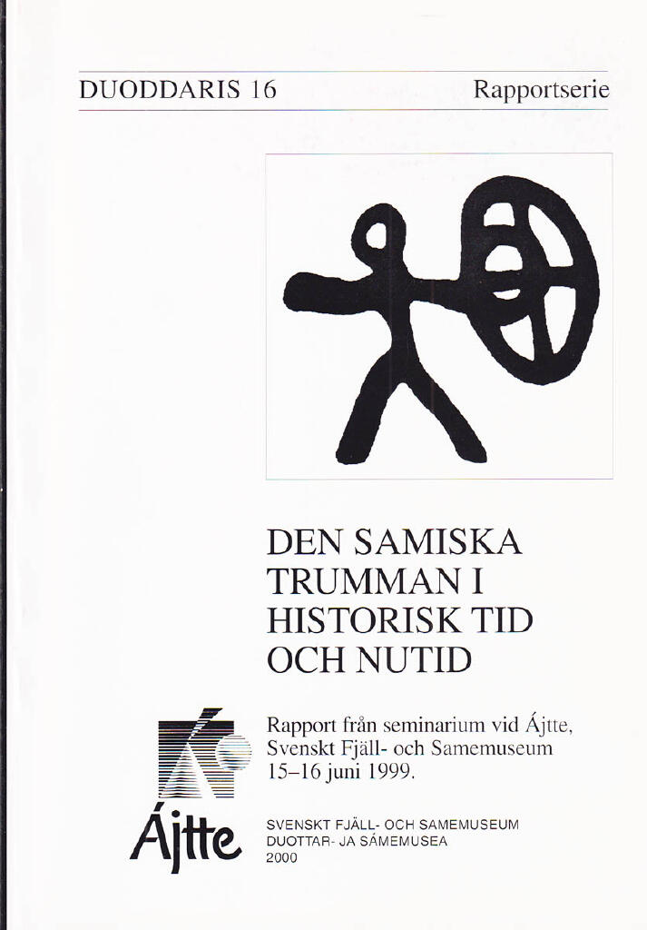 Den samiska trumman i historisk tid och nutid - rapport fr&aring;n seminarium vid &Aacute;jtte, svenskt fj&auml;ll- och samemuseum 15-16 juni 1999 arrangerat av &Aacute;jtte, svenskt fj&auml;ll- och samemuseum med st&ouml;d av F&ouml;reningssparbanken ..