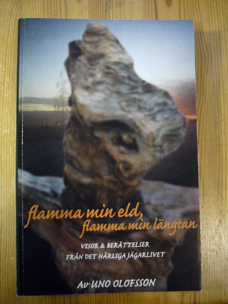 Flamma min eld flamma min l&auml;ngtan : [visor & ber&auml;ttelser fr&aring;n det h&auml;rliga j&auml;garlivet]