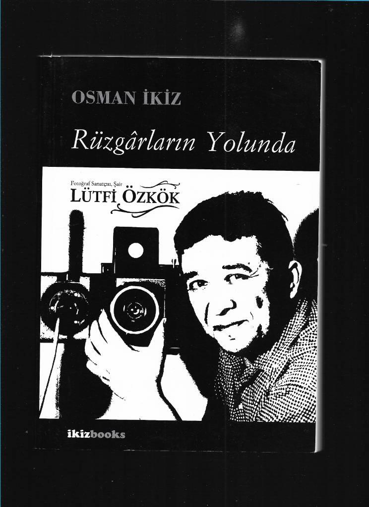 R&uuml;zg&acirc;rların yolunda : L&uuml;tfi &Ouml;zk&ouml;k : fotoğraf sanat&ccedil;ısı şair