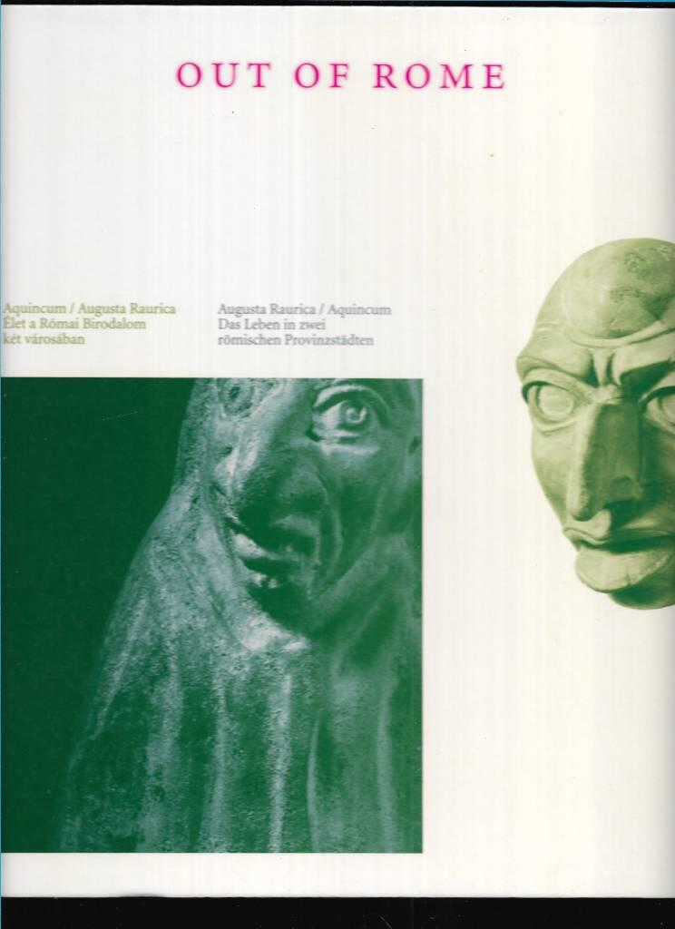 Out of Rome - Augusta Raurica / Aquincum : das Leben in zwei r&ouml;mischen Provinzst&auml;dten
