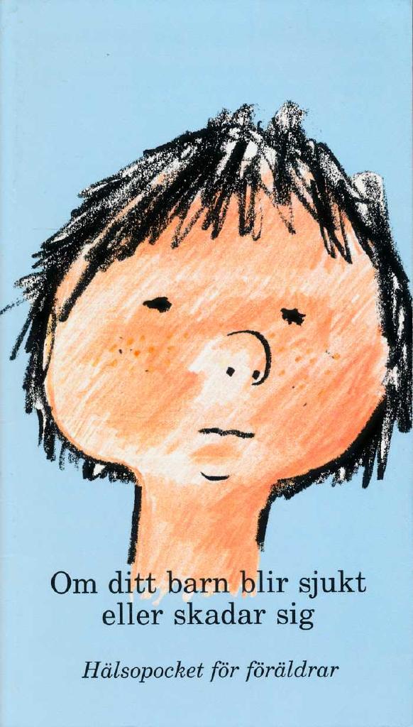 Om ditt barn blir sjukt eller skadar sig : h&auml;lsopocket f&ouml;r f&ouml;r&auml;ldrar