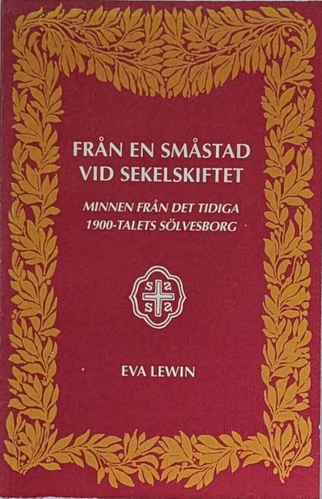 Fr&aring;n en sm&aring;stad vid sekelskiftet - minnen fr&aring;n det tidiga 1900-talets S&ouml;lvesborg