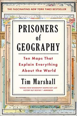 Prisoners of geography - ten maps that explain everything about the world