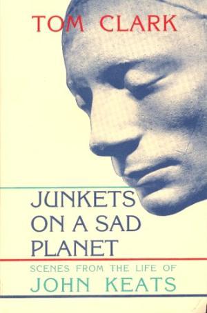 Junkets on a sad planet : scenes from the life of John Keats [Elektronisk resurs]