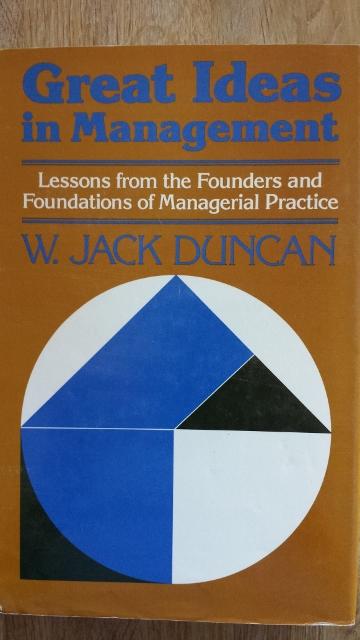 Great ideas in management : lessons from the founders and foundations of managerial practice