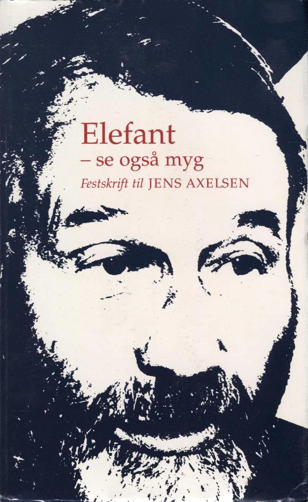 Elefant - se ogs&aring; myg - festskrift til Jens Axelsen