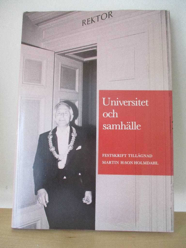 Universitet och samh&auml;lle : festskrift till&auml;gnad Martin H:son Holmdahl