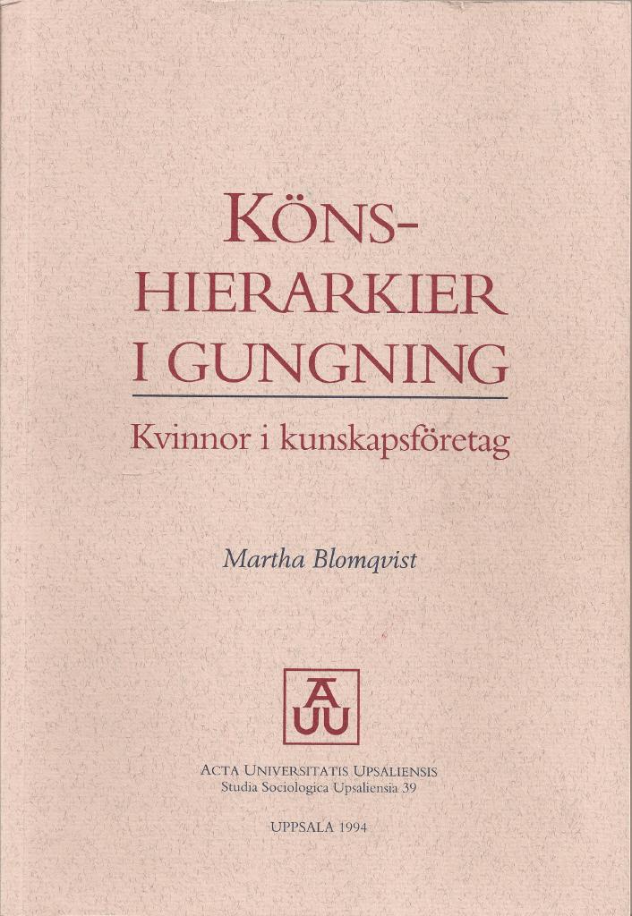 K&ouml;nshierarkier i gungning : kvinnor i kunskapsf&ouml;retag = [Gender hierarchies challenged] : [women in knowledge-intensive companies]