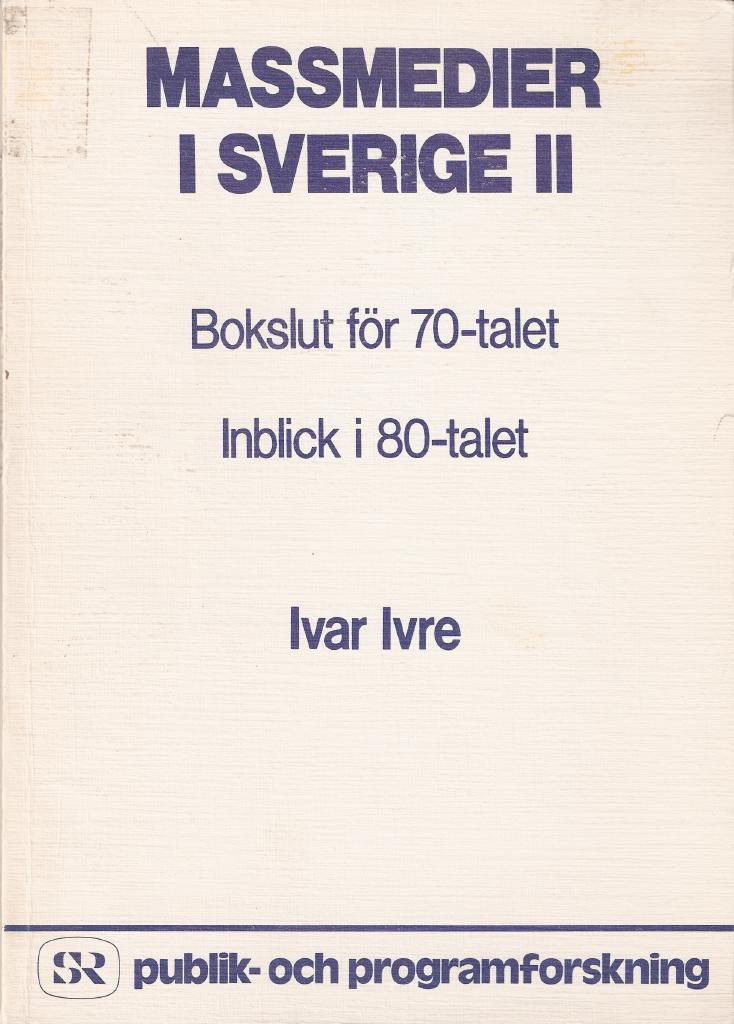 Massmedier i Sverige II : bokslut f&ouml;r 70-talet : inblick i 80-talet