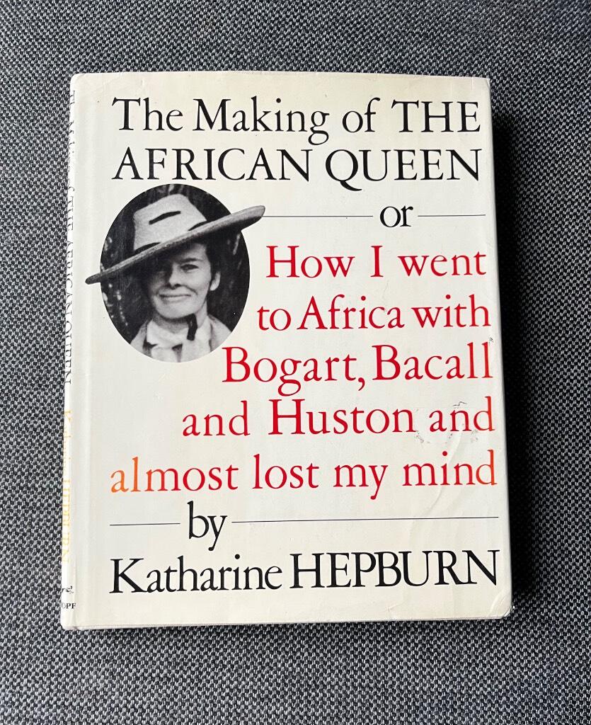 The making of The African Queen, or, How I went to Africa with Bogart, Bacall, and Huston and almost lost my mind