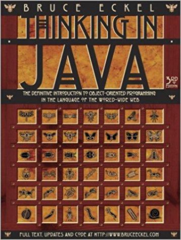 Thinking in Java - [the definitive introduction to object-oriented programming in the language of the World-Wide Web]