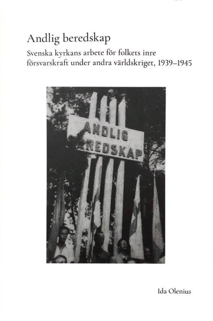 Andlig beredskap - Svenska kyrkans arbete f&ouml;r folkets inre f&ouml;rsvarskraft under andra v&auml;rldskriget, 1939&ndash;1945