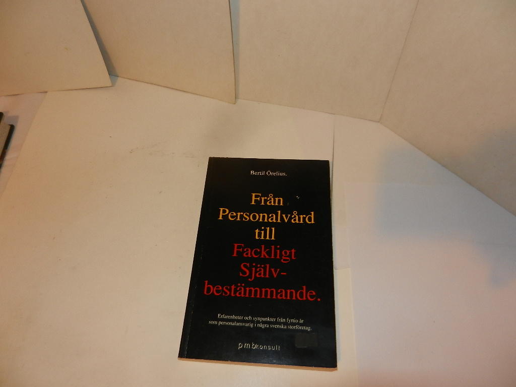 Fr&aring;n personalv&aring;rd till fackligt sj&auml;lvbest&auml;mmande : erfarenheter och synpunkter fr&aring;n fyrtio &aring;r som personalansvarig i n&aring;gra svenska storf&ouml;retag