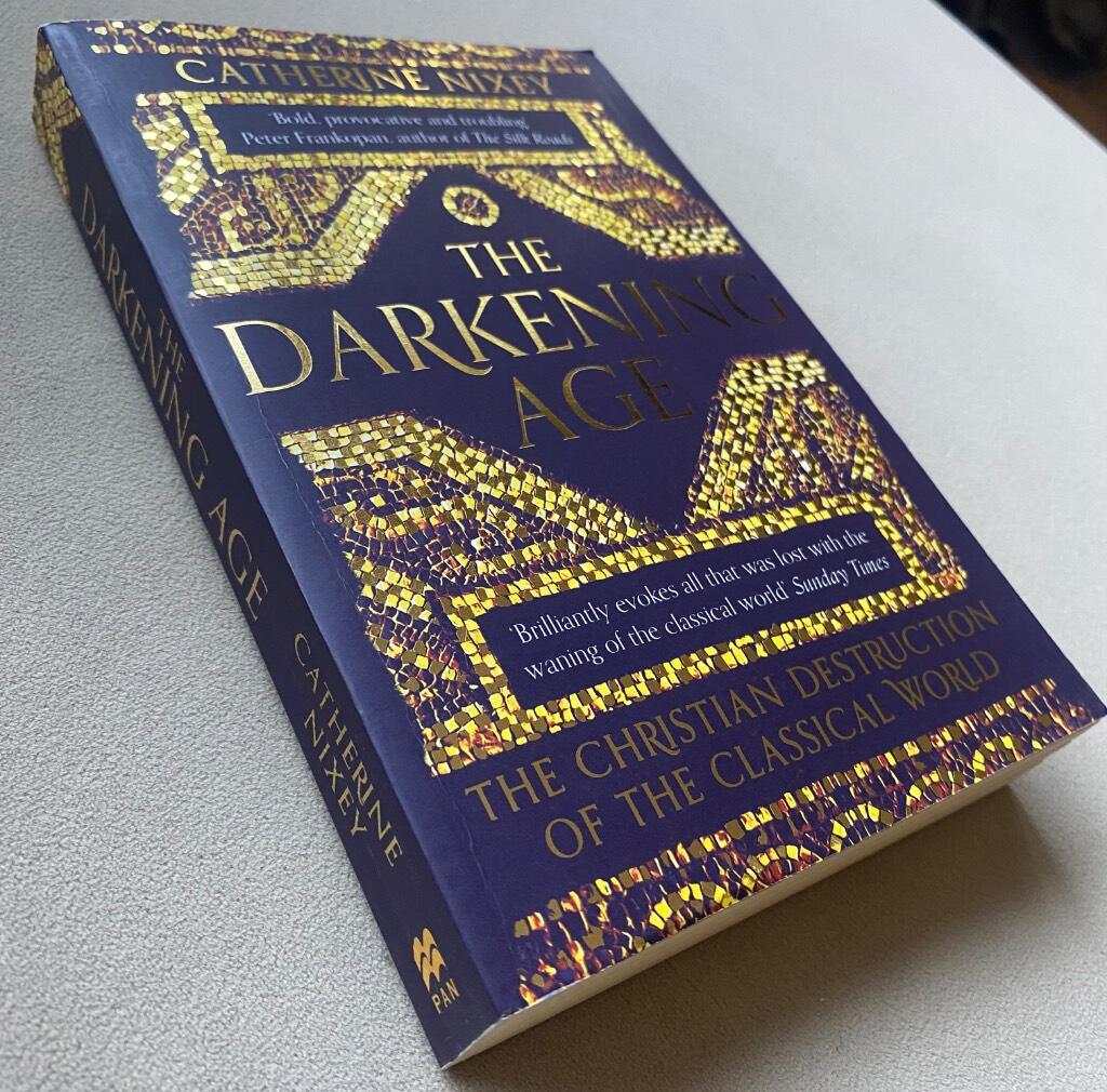 The darkening age - the Christian destruction of the classical world