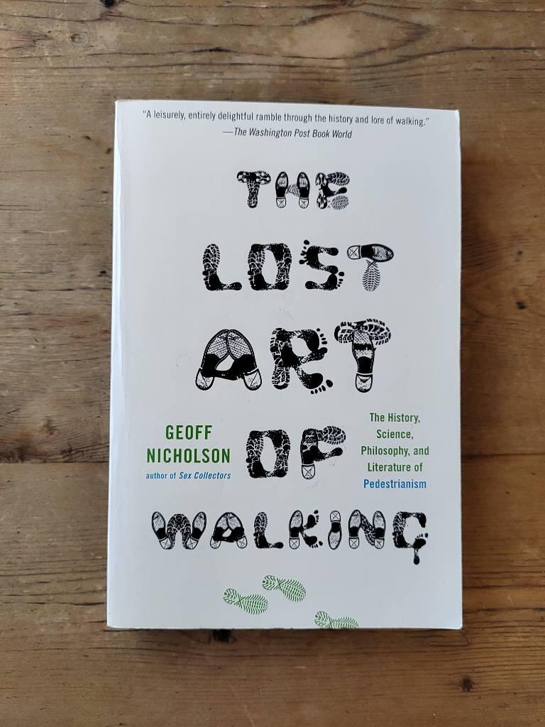 The lost art of walking - the history, science, philosophy, and literature of pedestrianism