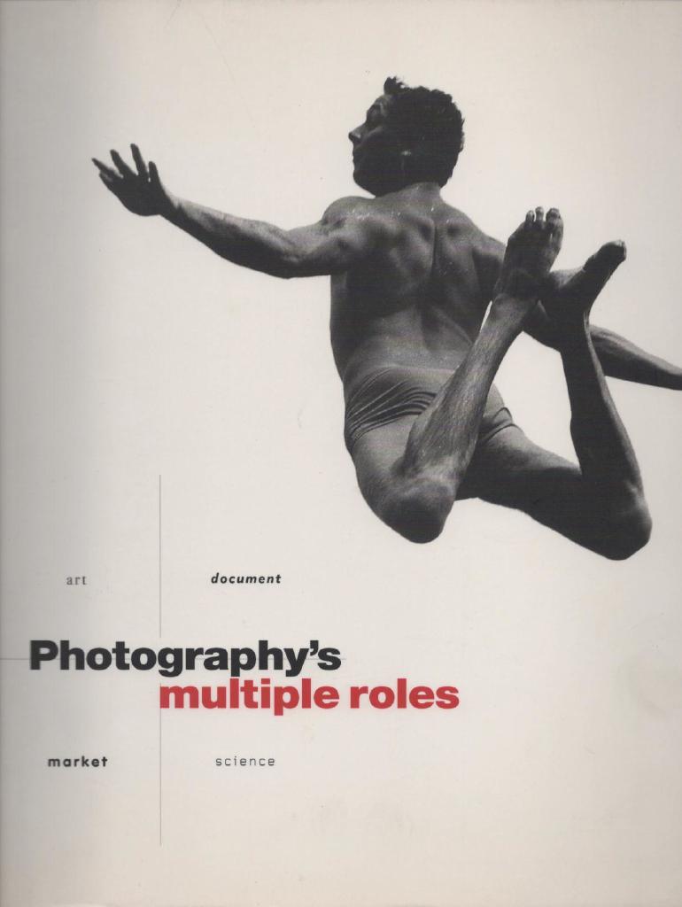 Photography's multiple roles : art, document, market, science