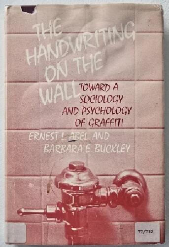 The handwriting on the wall - toward a sociology and psychology of graffiti
