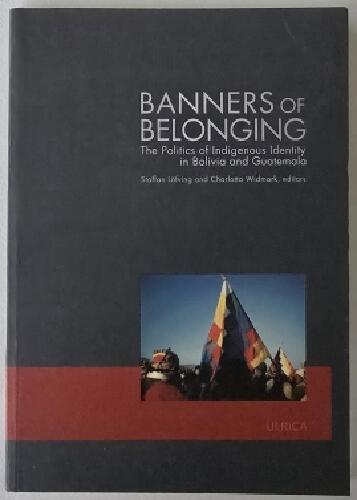 Banners of belonging : the politics of indigenous identity in Bolivia and Guatemala