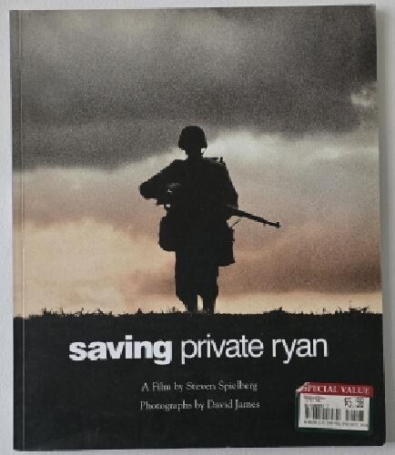 Saving Private Ryan - the men, the mission, the movie : a film by Steven Spielberg