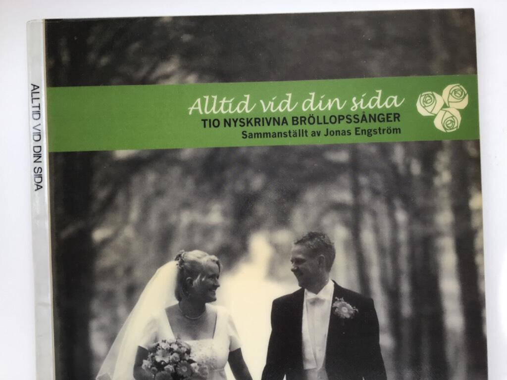 Alltid vid din sida [Musiktryck] tio nyskrivna br&ouml;llopss&aring;nger