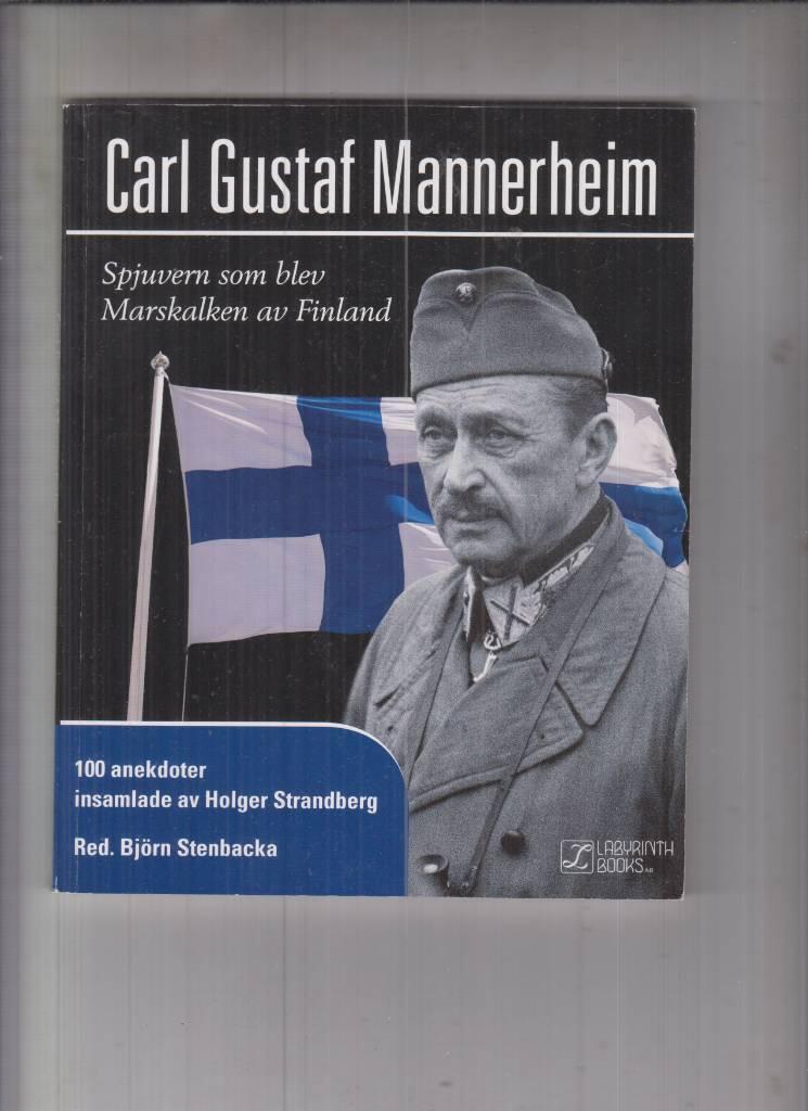 Carl Gustaf Mannerheim - spjuvern som blev Marskalken av Finland : 100 anekdoter insamlade av Holger Strandberg