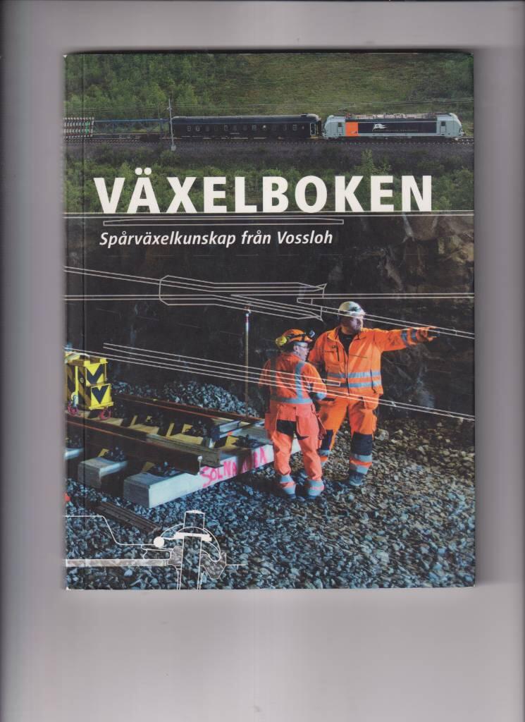 V&auml;xelboken : sp&aring;rv&auml;xelkunskap fr&aring;n Vossloh ; redakt&ouml;r och skribent: Michael Nilsson ; formgivare och illustrat&ouml;r: Magnus Gillberg ; fotograf: Kasper Dudzik ; tekniska experter, Vossloh: Bj&ouml;rn Lundwall och Anders Ahlquist