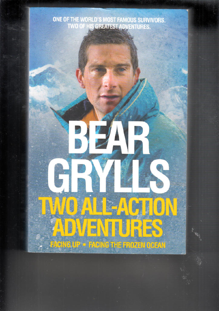 Bear grylls: two all-action adventures - facing up - facing the frozen ocea